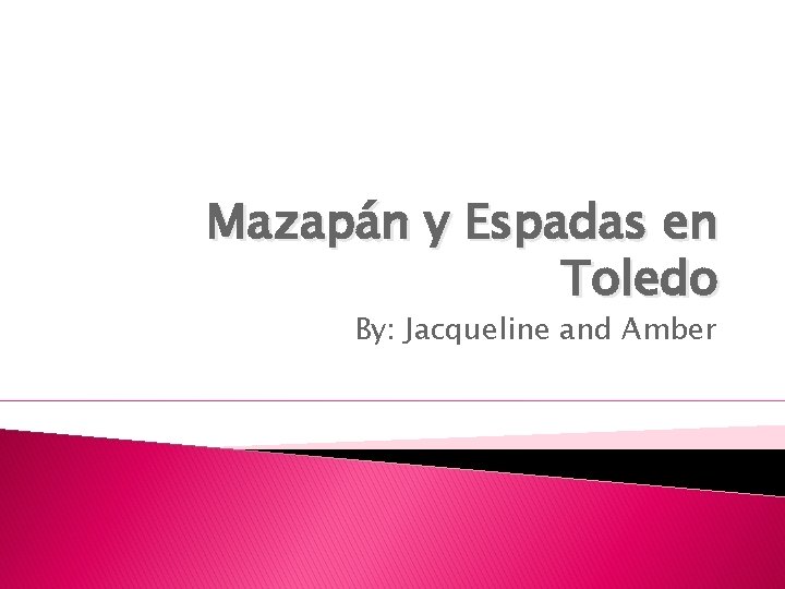 Mazapán y Espadas en Toledo By: Jacqueline and Amber 