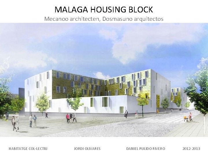 MALAGA HOUSING BLOCK Mecanoo architecten, Dosmasuno arquitectos HABITATGE COL·LECTIU JORDI OLIVARES DANIEL PULIDO RIVERO