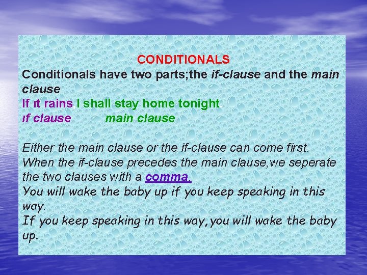 CONDITIONALS Conditionals have two parts; the if-clause and the main clause If ıt rains,