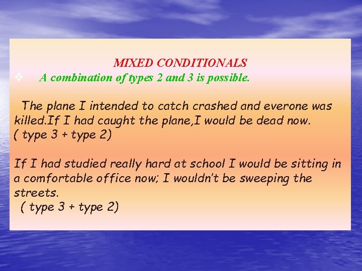 MIXED CONDITIONALS v A combination of types 2 and 3 is possible. The plane