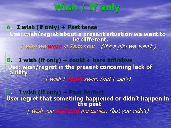 Wish / If only A. I wish (if only) + Past tense Use: wish/regret