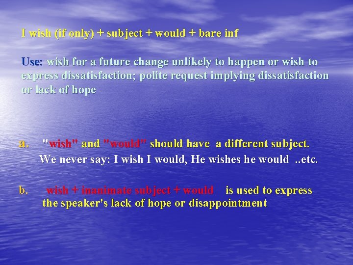 I wish (if only) + subject + would + bare inf Use: wish for