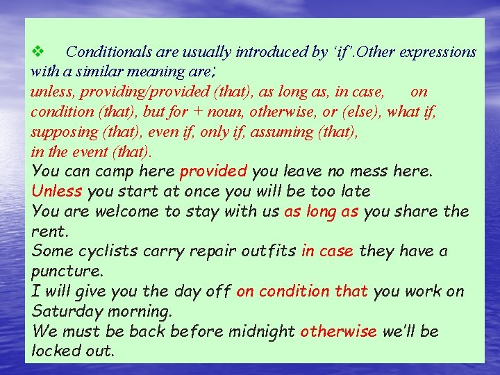 v Conditionals are usually introduced by ‘if’. Other expressions with a similar meaning are;
