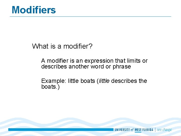 Modifiers What is a modifier? A modifier is an expression that limits or describes