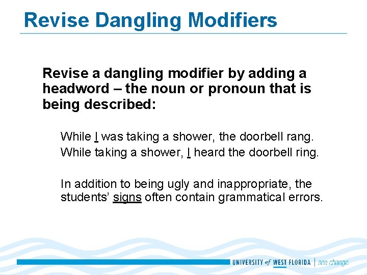 Revise Dangling Modifiers Revise a dangling modifier by adding a headword – the noun