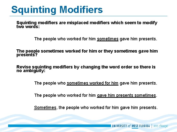 Squinting Modifiers Squinting modifiers are misplaced modifiers which seem to modify two words: The