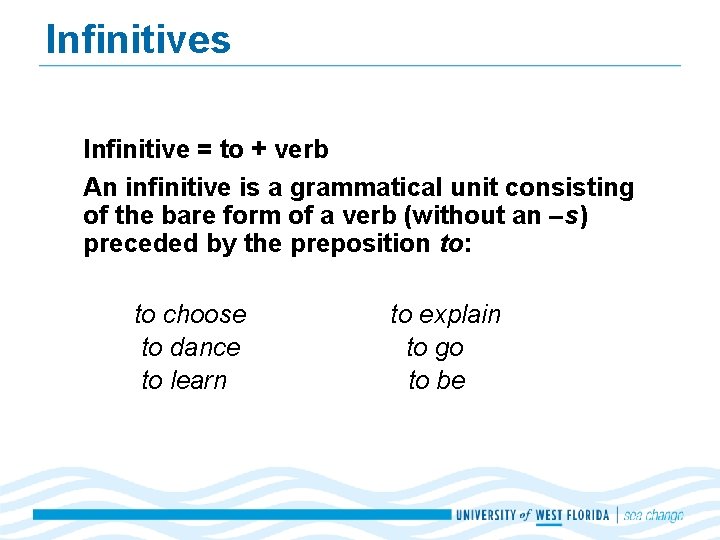 Infinitives Infinitive = to + verb An infinitive is a grammatical unit consisting of