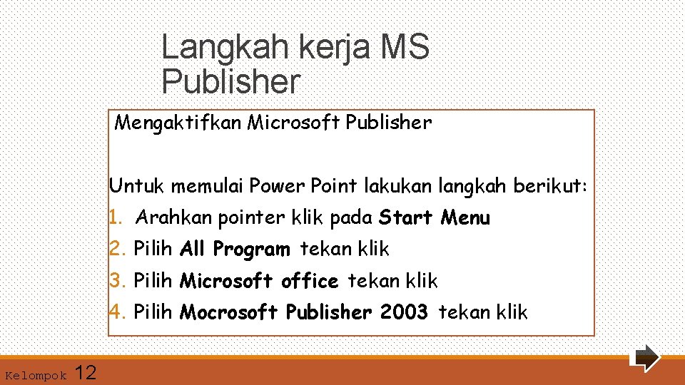 Langkah kerja MS Publisher Mengaktifkan Microsoft Publisher Untuk memulai Power Point lakukan langkah berikut: