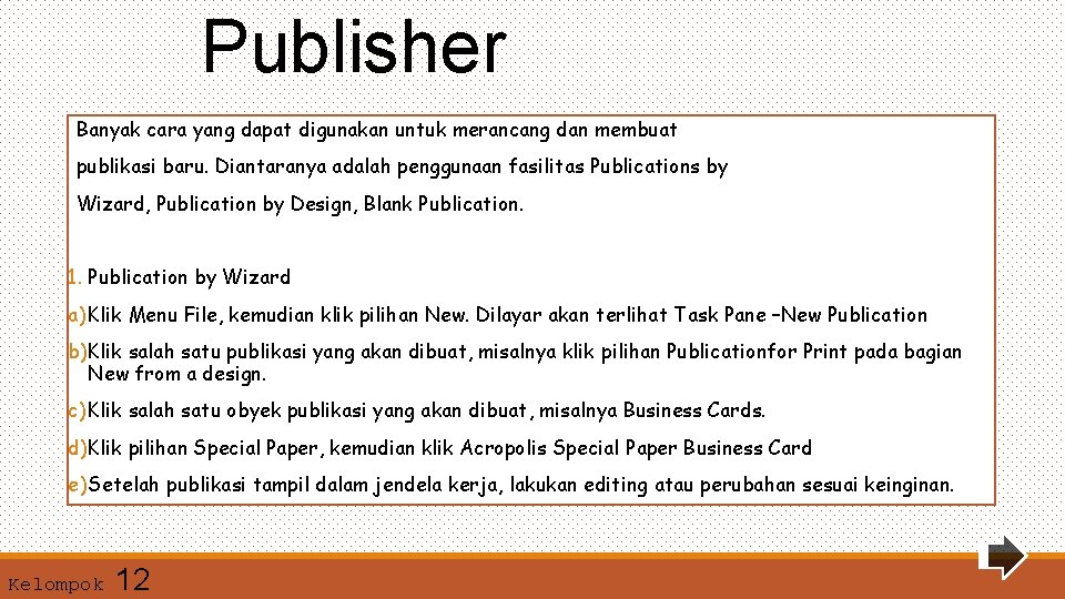 Publisher Banyak cara yang dapat digunakan untuk merancang dan membuat publikasi baru. Diantaranya adalah