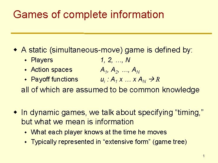 Games of complete information w A static (simultaneous-move) game is defined by: Players w Games of complete information w A static (simultaneous-move) game is defined by: Players w
