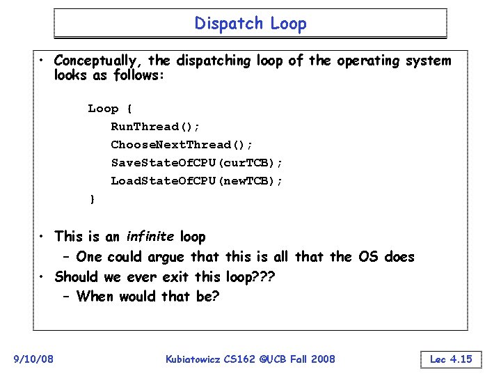 Dispatch Loop • Conceptually, the dispatching loop of the operating system looks as follows: