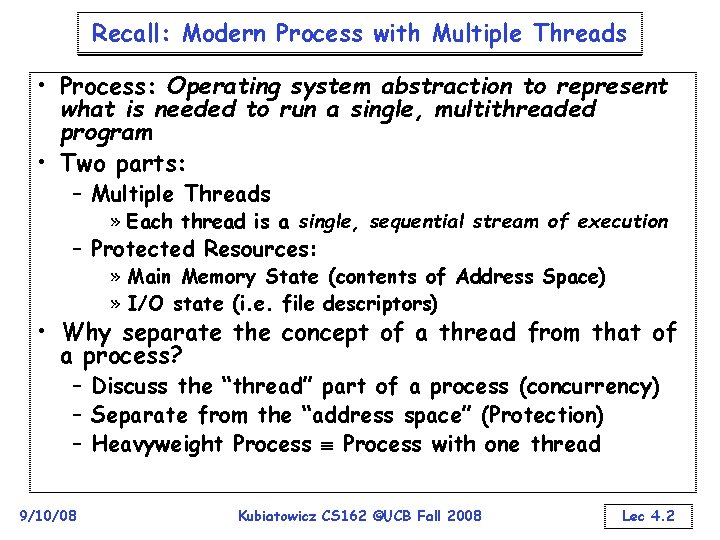 Recall: Modern Process with Multiple Threads • Process: Operating system abstraction to represent what