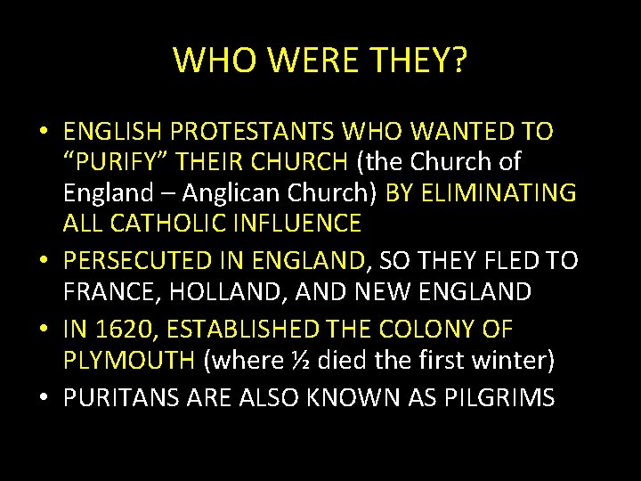 WHO WERE THEY? • ENGLISH PROTESTANTS WHO WANTED TO “PURIFY” THEIR CHURCH (the Church