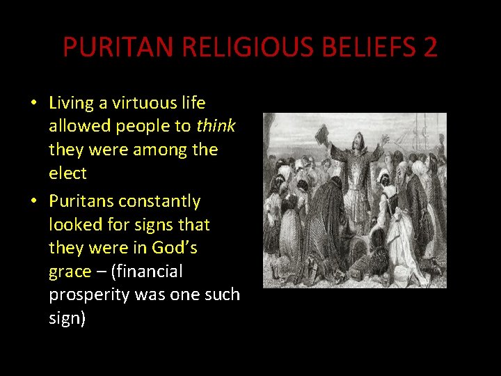 PURITAN RELIGIOUS BELIEFS 2 • Living a virtuous life allowed people to think they