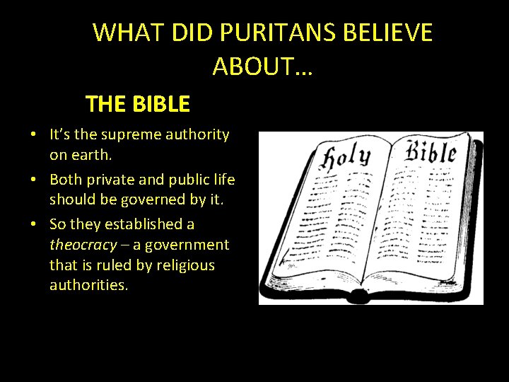 WHAT DID PURITANS BELIEVE ABOUT… THE BIBLE • It’s the supreme authority on earth.