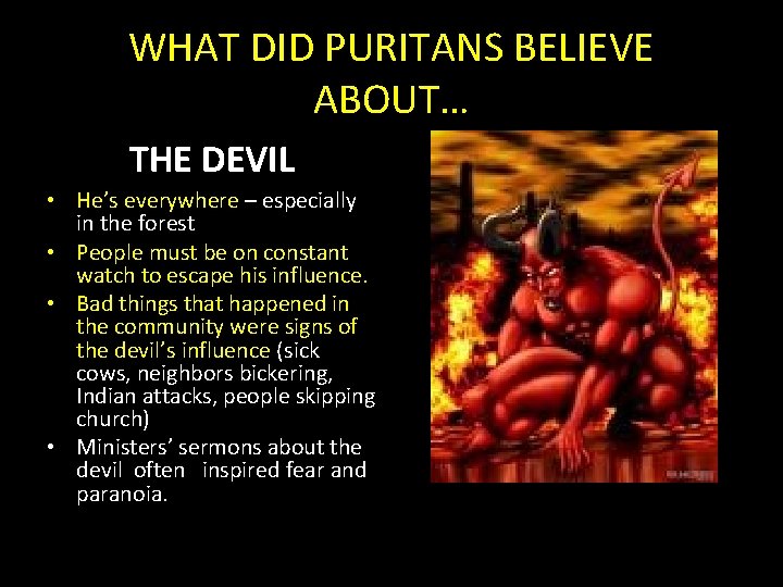 WHAT DID PURITANS BELIEVE ABOUT… THE DEVIL • He’s everywhere – especially in the