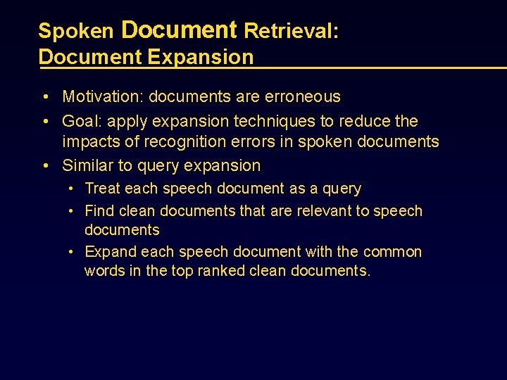 Spoken Document Retrieval: Document Expansion • Motivation: documents are erroneous • Goal: apply expansion