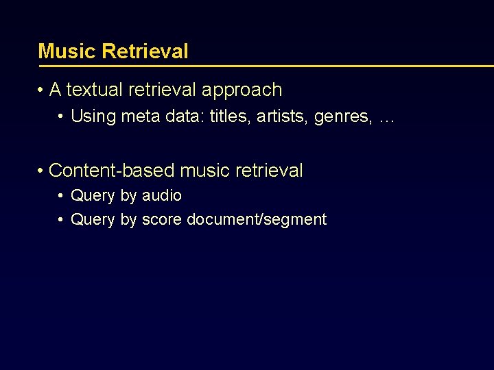 Music Retrieval • A textual retrieval approach • Using meta data: titles, artists, genres,