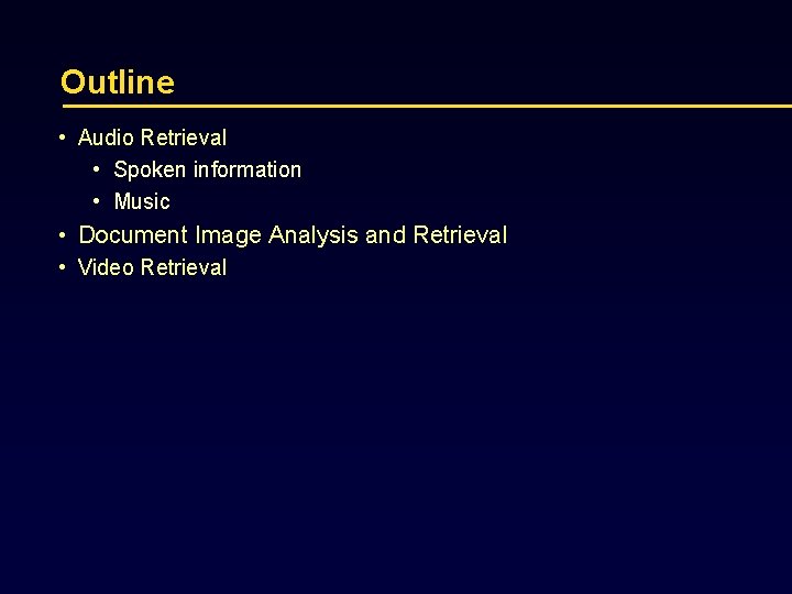 Outline • Audio Retrieval • Spoken information • Music • Document Image Analysis and