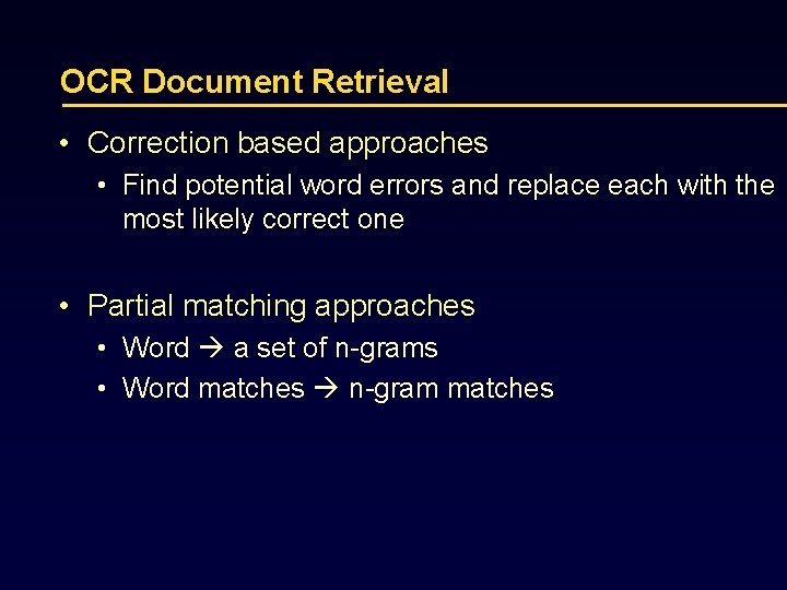 OCR Document Retrieval • Correction based approaches • Find potential word errors and replace