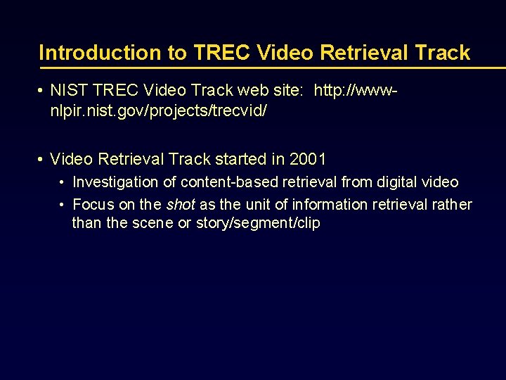 Introduction to TREC Video Retrieval Track • NIST TREC Video Track web site: http: