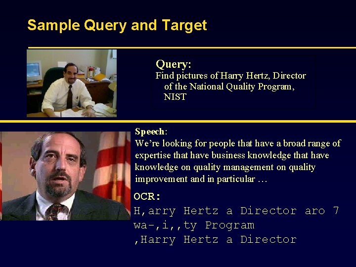 Sample Query and Target Query: Find pictures of Harry Hertz, Director of the National