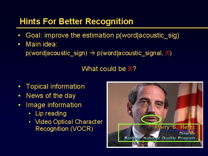 Hints For Better Recognition • Goal: improve the estimation p(word|acoustic_sig) • Main idea: p(word|acoustic_sign)