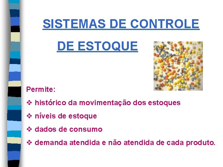 SISTEMAS DE CONTROLE DE ESTOQUE Permite: v histórico da movimentação dos estoques v níveis