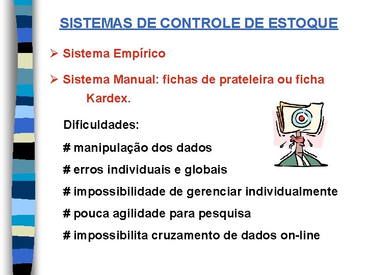 SISTEMAS DE CONTROLE DE ESTOQUE Ø Sistema Empírico Ø Sistema Manual: fichas de prateleira