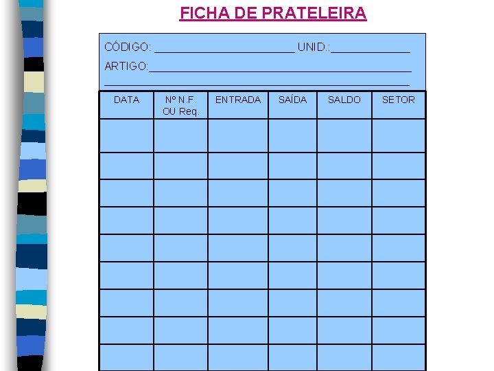 FICHA DE PRATELEIRA CÓDIGO: ____________ UNID. : _______ ARTIGO: __________________________________________________ DATA Nº N. F.