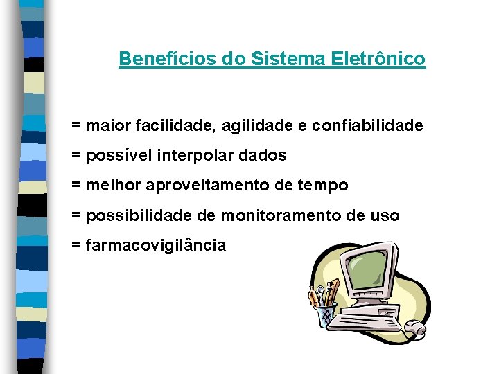 Benefícios do Sistema Eletrônico = maior facilidade, agilidade e confiabilidade = possível interpolar dados