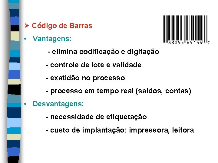 Ø Código de Barras • Vantagens: - elimina codificação e digitação - controle de