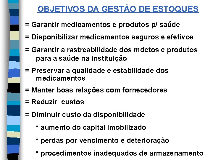 OBJETIVOS DA GESTÃO DE ESTOQUES = Garantir medicamentos e produtos p/ saúde = Disponibilizar