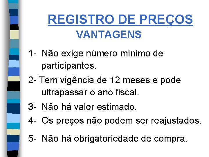 REGISTRO DE PREÇOS VANTAGENS 1 - Não exige número mínimo de participantes. 2 -