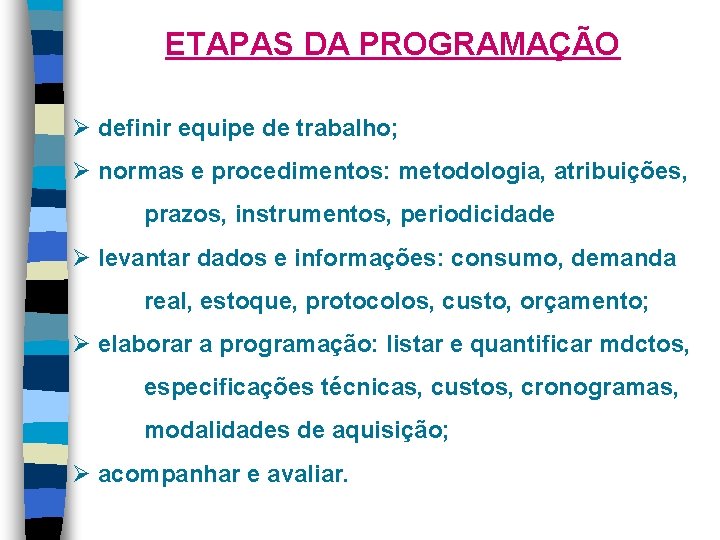 ETAPAS DA PROGRAMAÇÃO Ø definir equipe de trabalho; Ø normas e procedimentos: metodologia, atribuições,