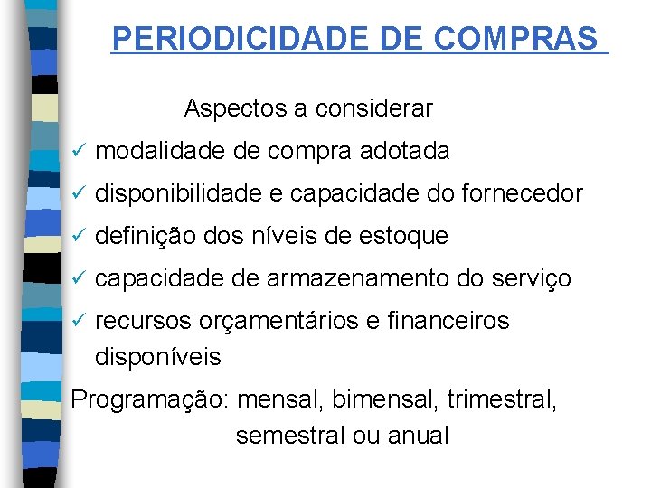 PERIODICIDADE DE COMPRAS Aspectos a considerar ü modalidade de compra adotada ü disponibilidade e