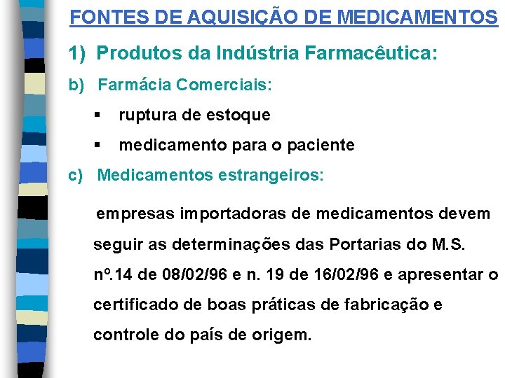 FONTES DE AQUISIÇÃO DE MEDICAMENTOS 1) Produtos da Indústria Farmacêutica: b) Farmácia Comerciais: §