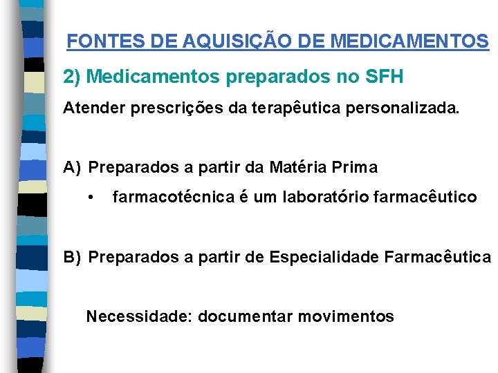 FONTES DE AQUISIÇÃO DE MEDICAMENTOS 2) Medicamentos preparados no SFH Atender prescrições da terapêutica