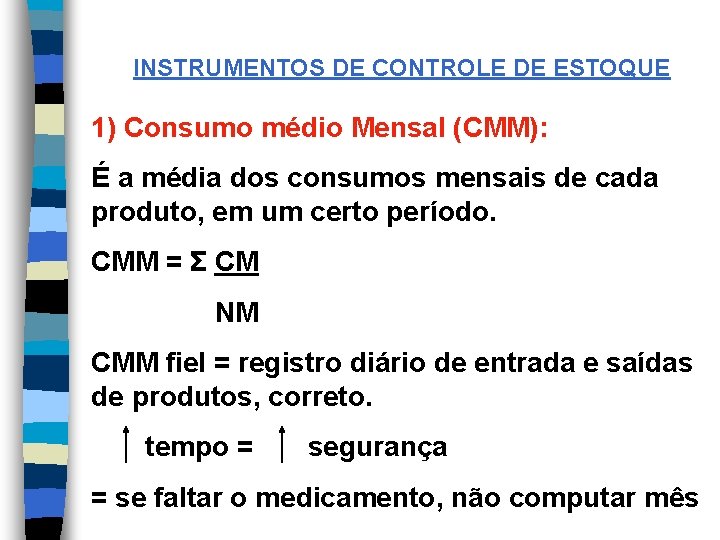 INSTRUMENTOS DE CONTROLE DE ESTOQUE 1) Consumo médio Mensal (CMM): É a média dos