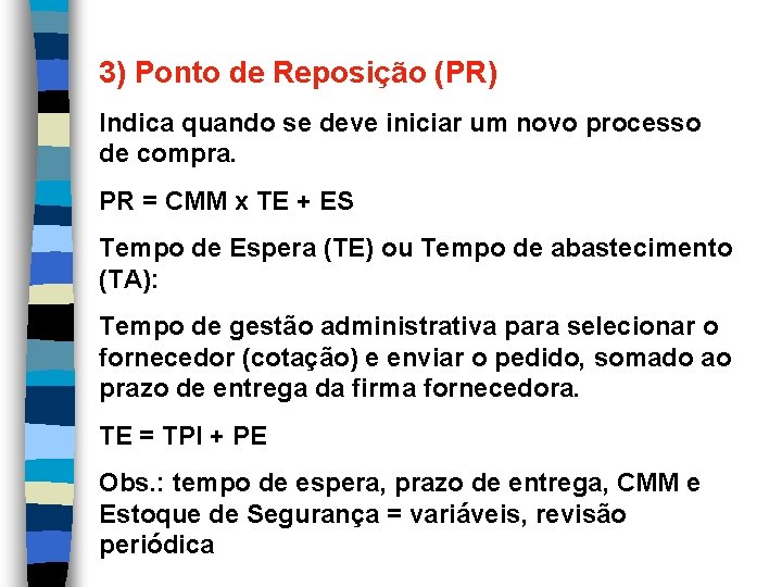 3) Ponto de Reposição (PR) Indica quando se deve iniciar um novo processo de