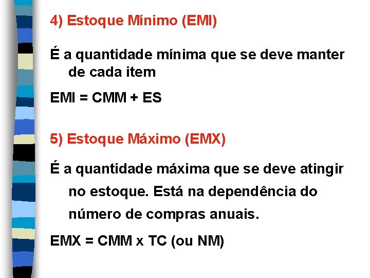 4) Estoque Mínimo (EMI) É a quantidade mínima que se deve manter de cada