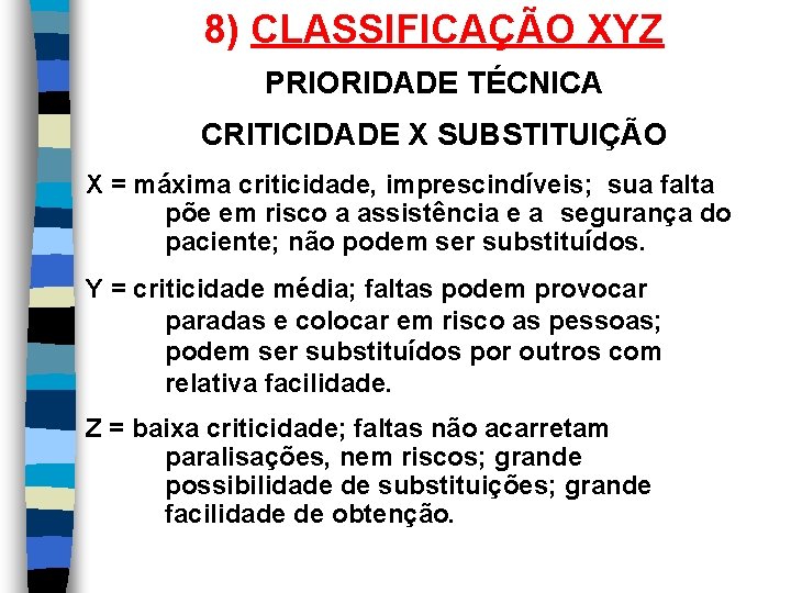 8) CLASSIFICAÇÃO XYZ PRIORIDADE TÉCNICA CRITICIDADE X SUBSTITUIÇÃO X = máxima criticidade, imprescindíveis; sua