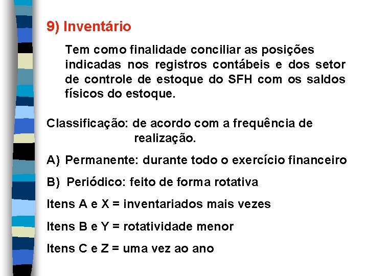 9) Inventário Tem como finalidade conciliar as posições indicadas nos registros contábeis e dos