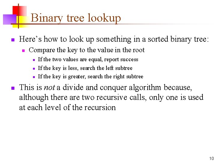 Binary tree lookup n Here’s how to look up something in a sorted binary