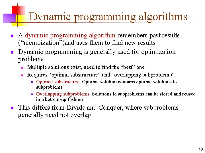 Dynamic programming algorithms n n A dynamic programming algorithm remembers past results (“memoization”)and uses