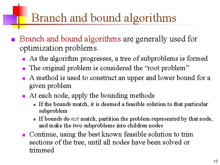 Branch and bound algorithms n Branch and bound algorithms are generally used for optimization