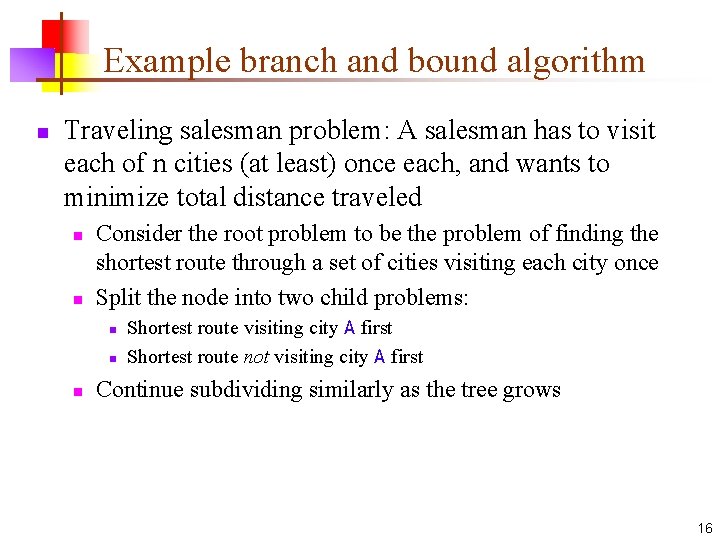 Example branch and bound algorithm n Traveling salesman problem: A salesman has to visit