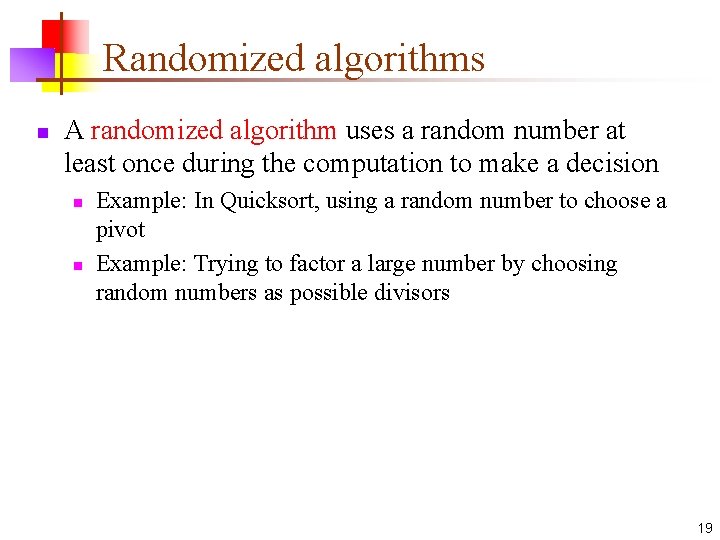 Randomized algorithms n A randomized algorithm uses a random number at least once during