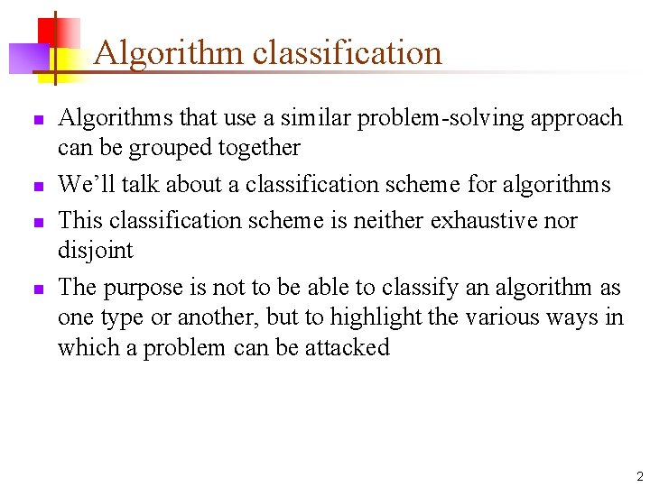 Algorithm classification n n Algorithms that use a similar problem-solving approach can be grouped