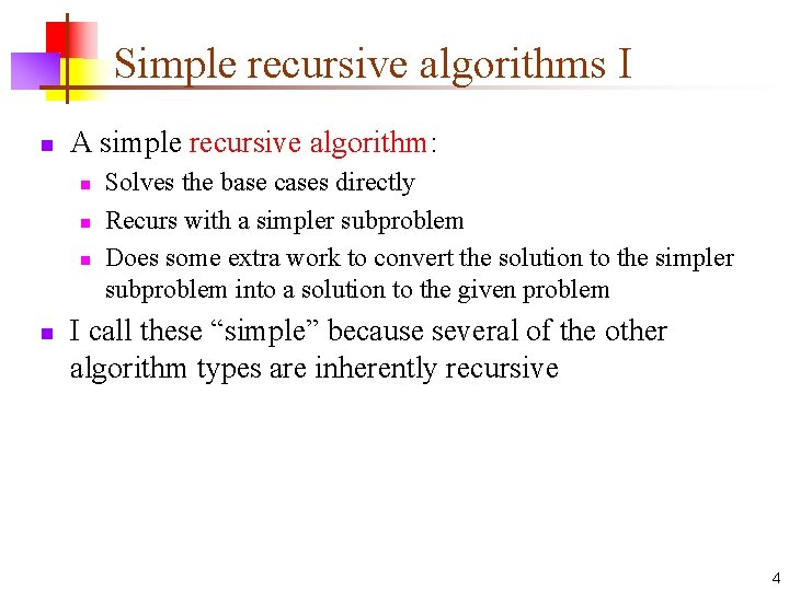 Simple recursive algorithms I n A simple recursive algorithm: n n Solves the base